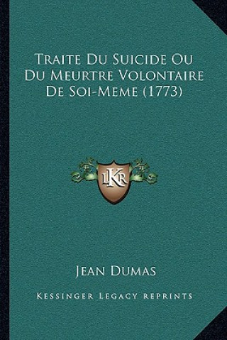 Книга Traite Du Suicide Ou Du Meurtre Volontaire De Soi-Meme (1773) Jean Dumas