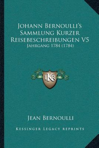 Carte Johann Bernoulli's Sammlung Kurzer Reisebeschreibungen V5: Jahrgang 1784 (1784) Jean Bernoulli