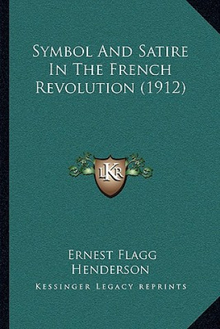Książka Symbol And Satire In The French Revolution (1912) Ernest Flagg Henderson