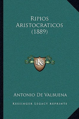 Kniha Ripios Aristocraticos (1889) Antonio De Valbuena