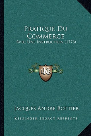 Książka Pratique Du Commerce: Avec Une Instruction (1773) Jacques Andre Bottier