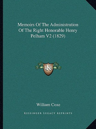 Книга Memoirs Of The Administration Of The Right Honorable Henry Pelham V2 (1829) William Coxe