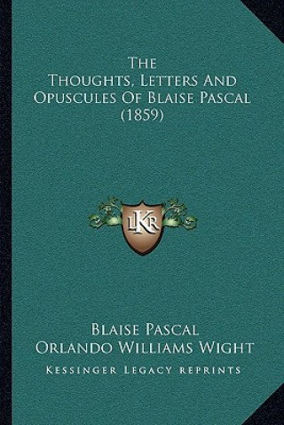 Kniha The Thoughts, Letters And Opuscules Of Blaise Pascal (1859) Blaise Pascal