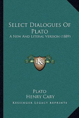 Kniha Select Dialogues Of Plato: A New And Literal Version (1889) Plato