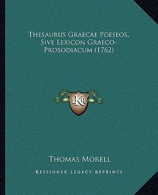 Książka Thesaurus Graecae Poeseos, Sive Lexicon Graeco-Prosodiacum (1762) Thomas Morell