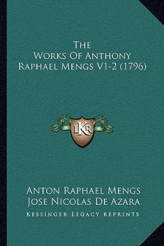 Kniha The Works Of Anthony Raphael Mengs V1-2 (1796) Anton Raphael Mengs