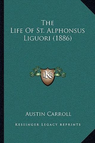 Carte The Life Of St. Alphonsus Liguori (1886) Austin Carroll