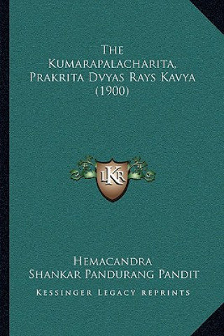 Carte The Kumarapalacharita, Prakrita Dvyas Rays Kavya (1900) Hemacandra