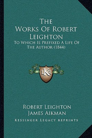 Buch The Works Of Robert Leighton: To Which Is Prefixed A Life Of The Author (1844) Robert Leighton