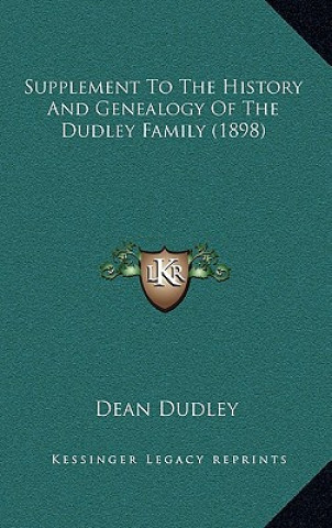 Kniha Supplement To The History And Genealogy Of The Dudley Family (1898) Dean Dudley