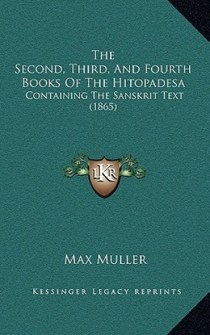 Kniha The Second, Third, And Fourth Books Of The Hitopadesa: Containing The Sanskrit Text (1865) Max Muller