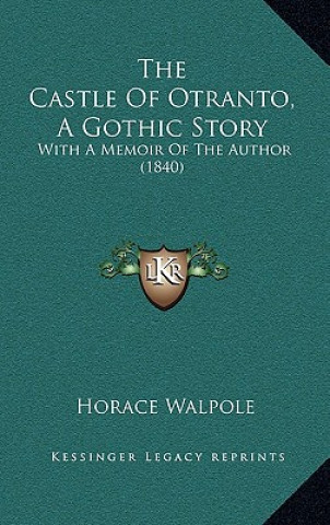 Книга The Castle Of Otranto, A Gothic Story: With A Memoir Of The Author (1840) Horace Walpole