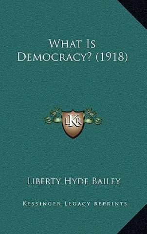 Buch What Is Democracy? (1918) Bailey  Liberty Hyde  Jr.