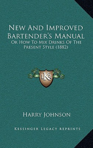 Kniha New and Improved Bartender's Manual: Or How to Mix Drinks of the Present Style (1882) Harry Johnson