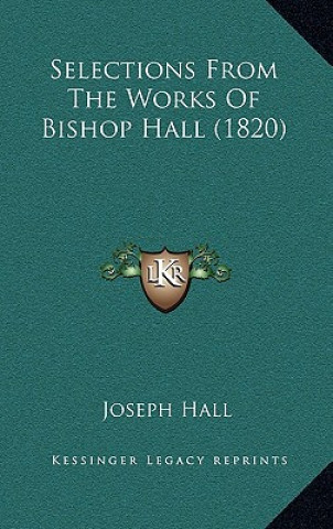 Buch Selections From The Works Of Bishop Hall (1820) Joseph Hall