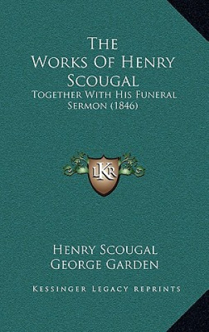 Kniha The Works Of Henry Scougal: Together With His Funeral Sermon (1846) Henry Scougal