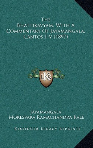 Könyv The Bhattikavyam, With A Commentary Of Jayamangala, Cantos I-V (1897) Jayamangala