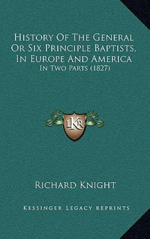 Carte History Of The General Or Six Principle Baptists, In Europe And America: In Two Parts (1827) Richard Knight