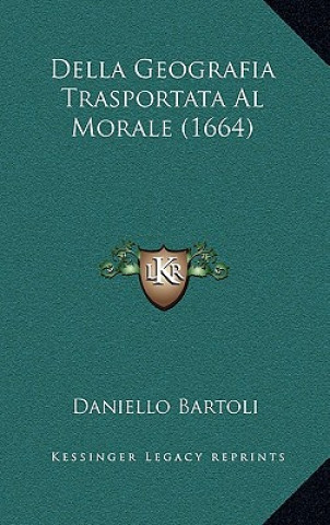 Kniha Della Geografia Trasportata Al Morale (1664) Daniello Bartoli