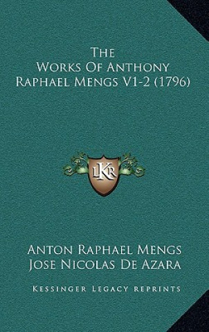 Libro The Works Of Anthony Raphael Mengs V1-2 (1796) Anton Raphael Mengs