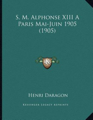 Libro S. M. Alphonse XIII A Paris Mai-Juin 1905 (1905) Henri Daragon