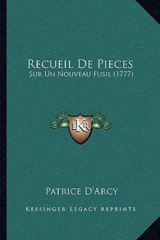 Kniha Recueil De Pieces: Sur Un Nouveau Fusil (1777) Patrice D'Arcy