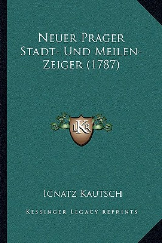 Książka Neuer Prager Stadt- Und Meilen-Zeiger (1787) Ignatz Kautsch