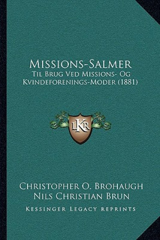 Kniha Missions-Salmer: Til Brug Ved Missions- Og Kvindeforenings-Moder (1881) Christopher O. Brohaugh
