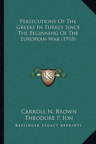 Carte Persecutions Of The Greeks In Turkey Since The Beginning Of The European War (1918) Carroll N. Brown