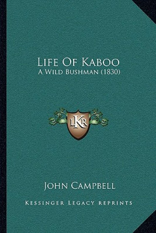 Kniha Life Of Kaboo: A Wild Bushman (1830) John Campbell