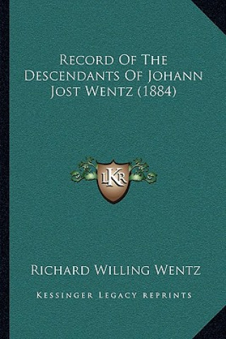 Knjiga Record Of The Descendants Of Johann Jost Wentz (1884) Richard Willing Wentz