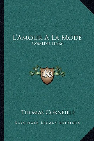 Книга L'Amour A La Mode: Comedie (1655) Thomas Corneille