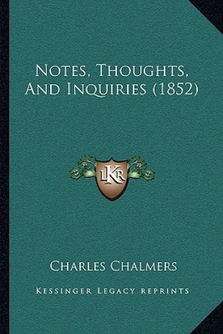 Libro Notes, Thoughts, And Inquiries (1852) Charles Chalmers