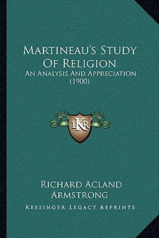 Carte Martineau's Study Of Religion: An Analysis And Appreciation (1900) Richard Acland Armstrong