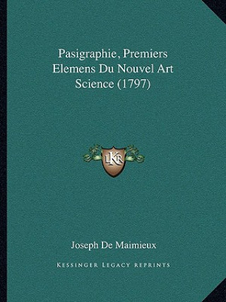 Kniha Pasigraphie, Premiers Elemens Du Nouvel Art Science (1797) Joseph De Maimieux