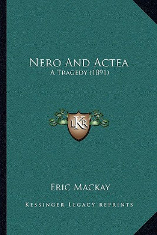 Kniha Nero And Actea: A Tragedy (1891) Eric MacKay