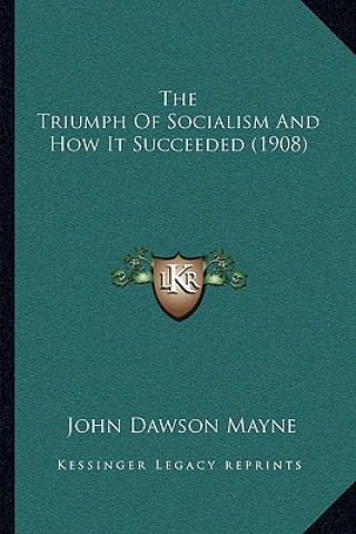 Book The Triumph Of Socialism And How It Succeeded (1908) John Dawson Mayne