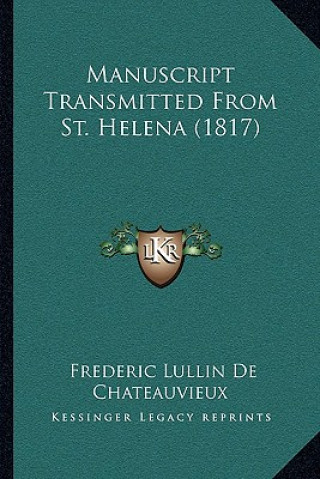 Kniha Manuscript Transmitted From St. Helena (1817) Frederic Lullin De Chateauvieux