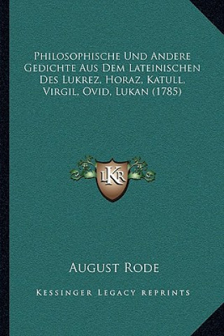 Libro Philosophische Und Andere Gedichte Aus Dem Lateinischen Des Lukrez, Horaz, Katull, Virgil, Ovid, Lukan (1785) August Rode