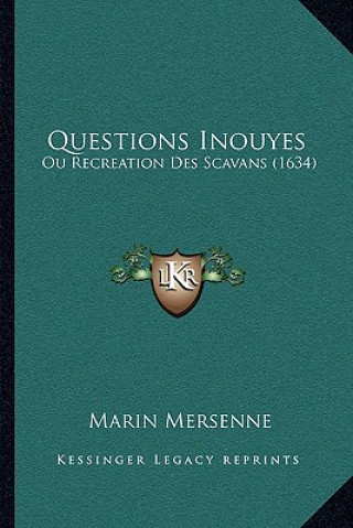 Kniha Questions Inouyes: Ou Recreation Des Scavans (1634) Marin Mersenne