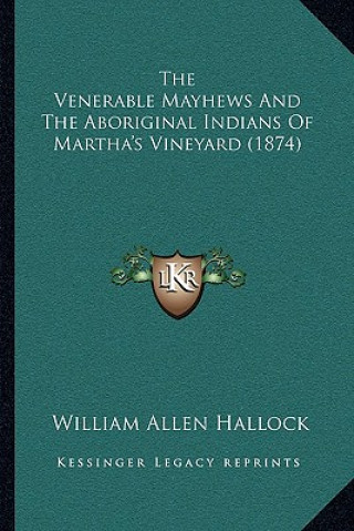 Boek The Venerable Mayhews And The Aboriginal Indians Of Martha's Vineyard (1874) William Allen Hallock