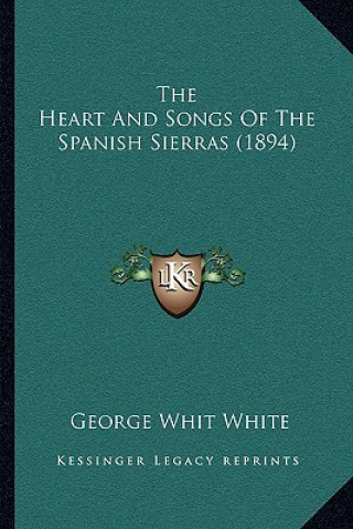 Buch The Heart And Songs Of The Spanish Sierras (1894) George Whit White