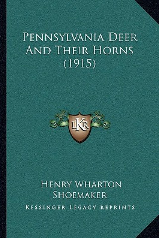 Kniha Pennsylvania Deer And Their Horns (1915) Henry Wharton Shoemaker