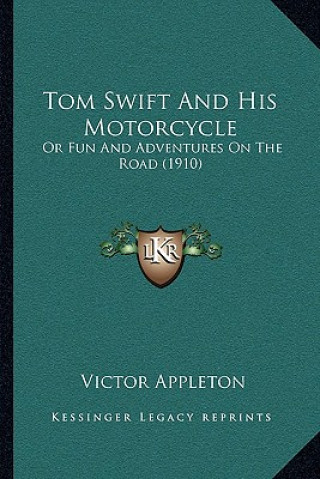 Könyv Tom Swift and His Motorcycle: Or Fun and Adventures on the Road (1910) Appleton  Victor  II