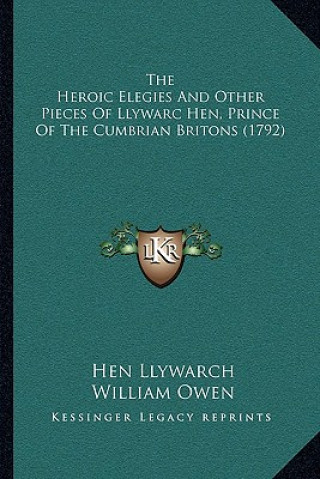 Book The Heroic Elegies And Other Pieces Of Llywarc Hen, Prince Of The Cumbrian Britons (1792) Hen Llywarch