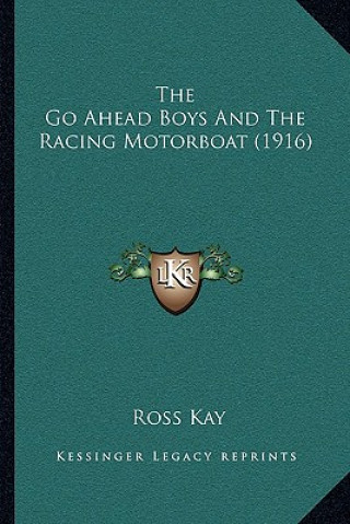 Kniha The Go Ahead Boys And The Racing Motorboat (1916) Ross Kay