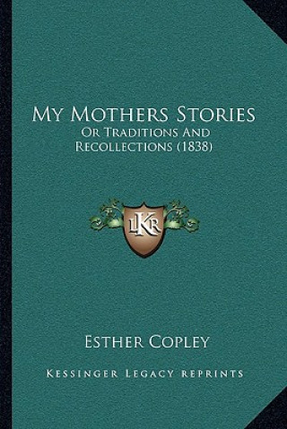 Kniha My Mothers Stories: Or Traditions And Recollections (1838) Esther Copley