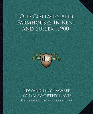 Carte Old Cottages And Farmhouses In Kent And Sussex (1900) Edward Guy Dawber