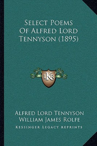 Kniha Select Poems Of Alfred Lord Tennyson (1895) Alfred Tennyson