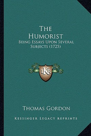 Kniha The Humorist: Being Essays Upon Several Subjects (1725) Thomas Gordon